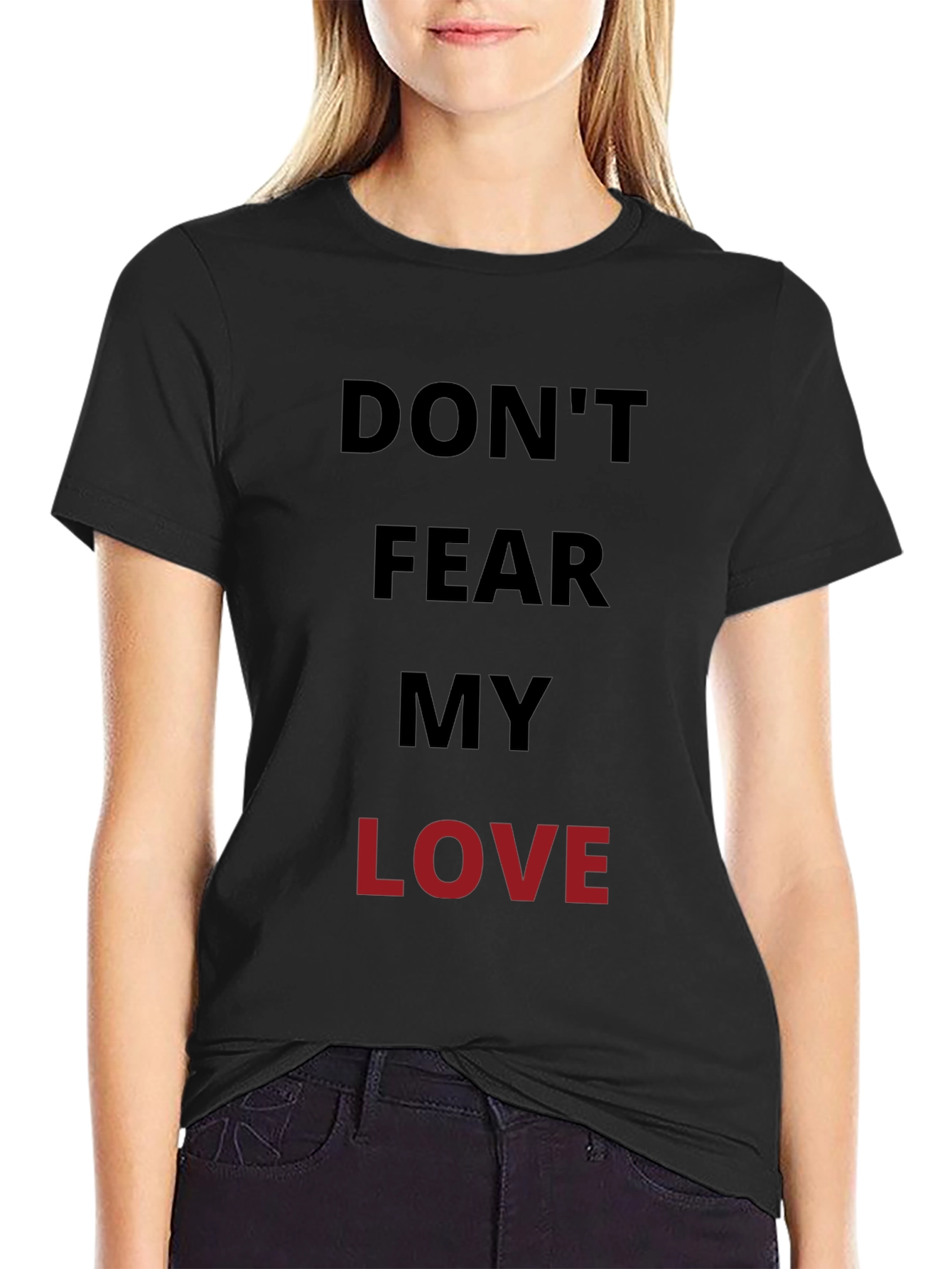 Dont Fear My Love Black Graphic T-Shirt