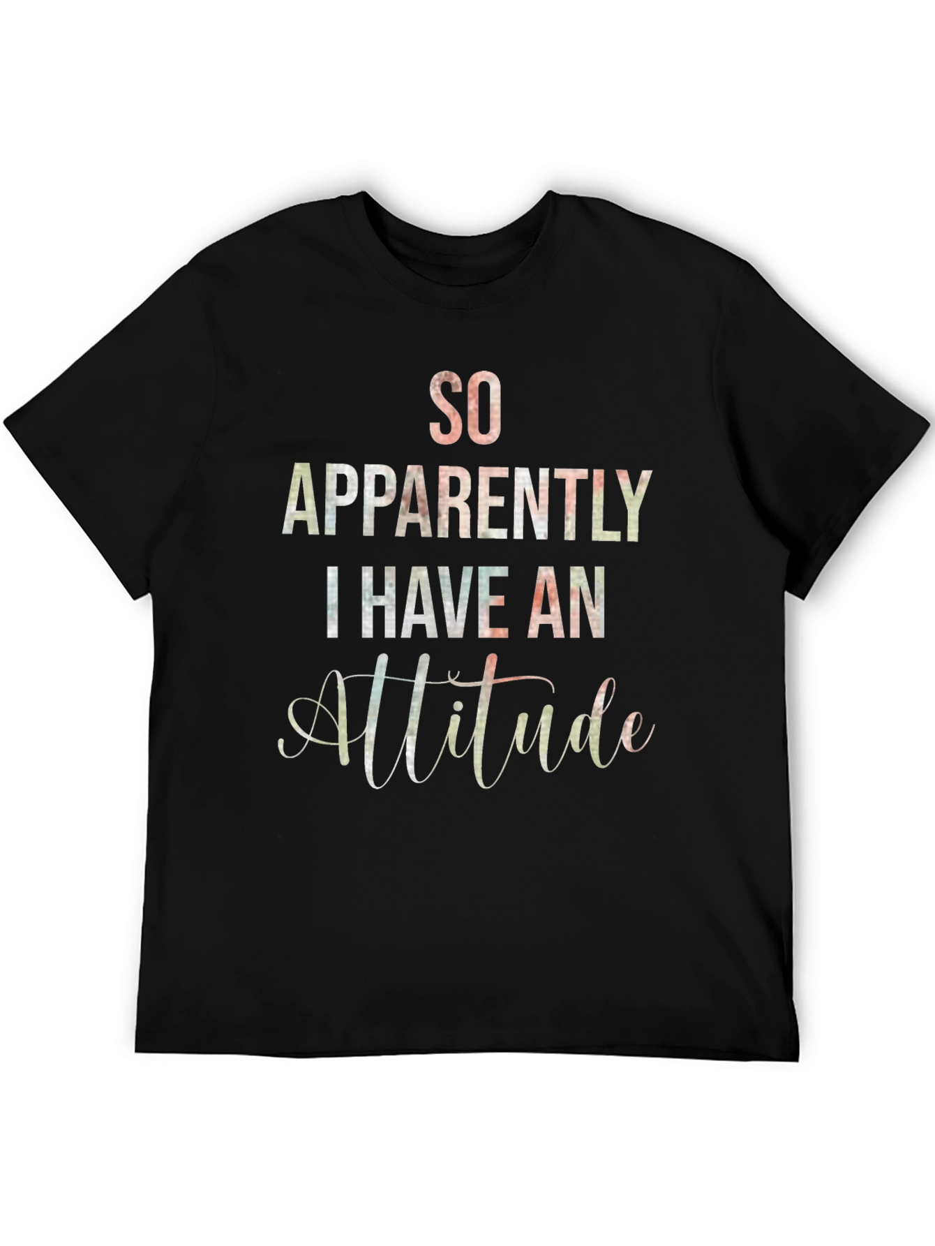 So Apparently I Have An Attitude T-Shirt