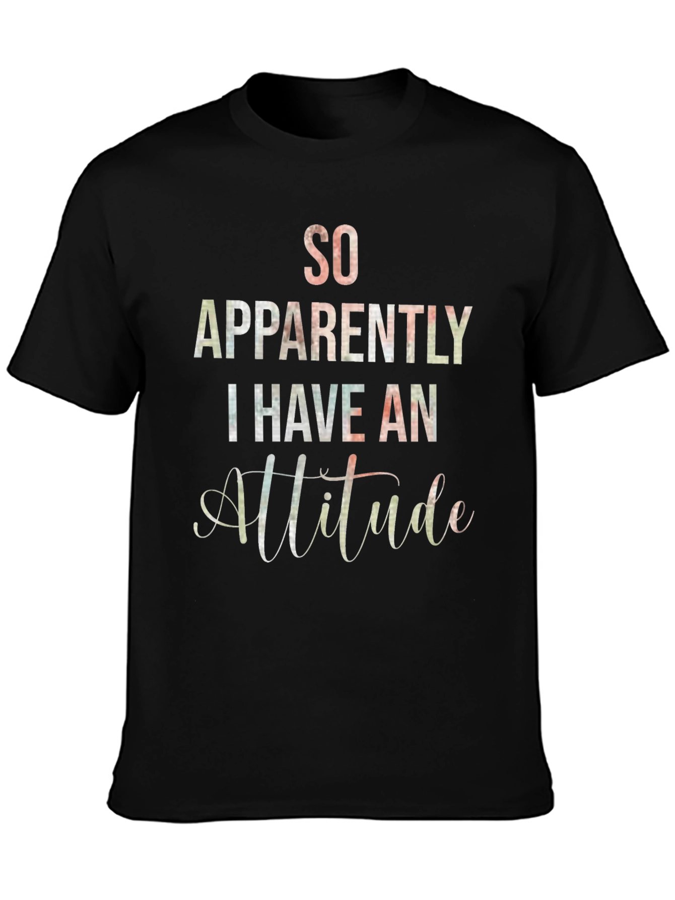 So Apparently I Have An Attitude T-Shirt