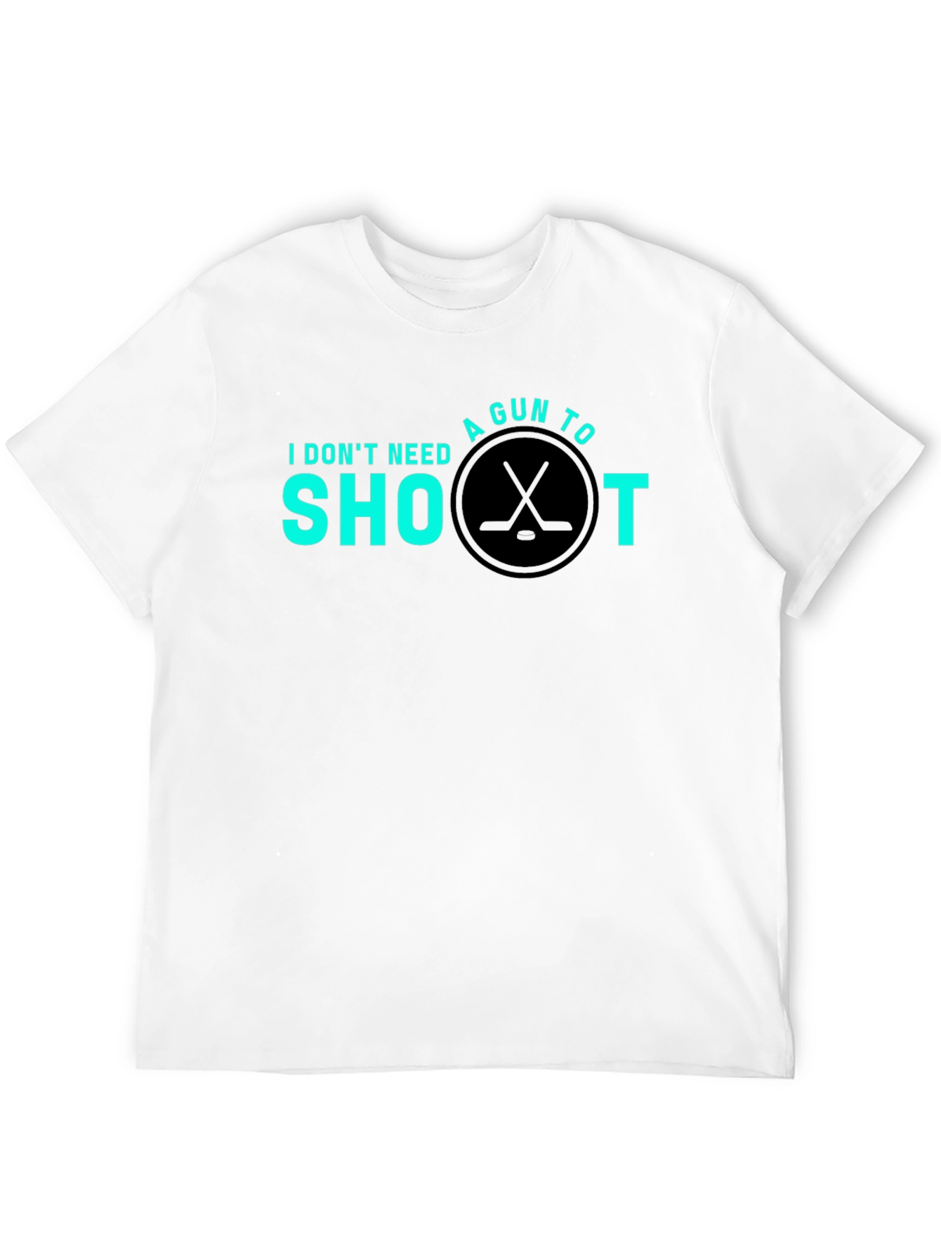 Hockey Shoot T-Shirt - I Dont Need a Gun