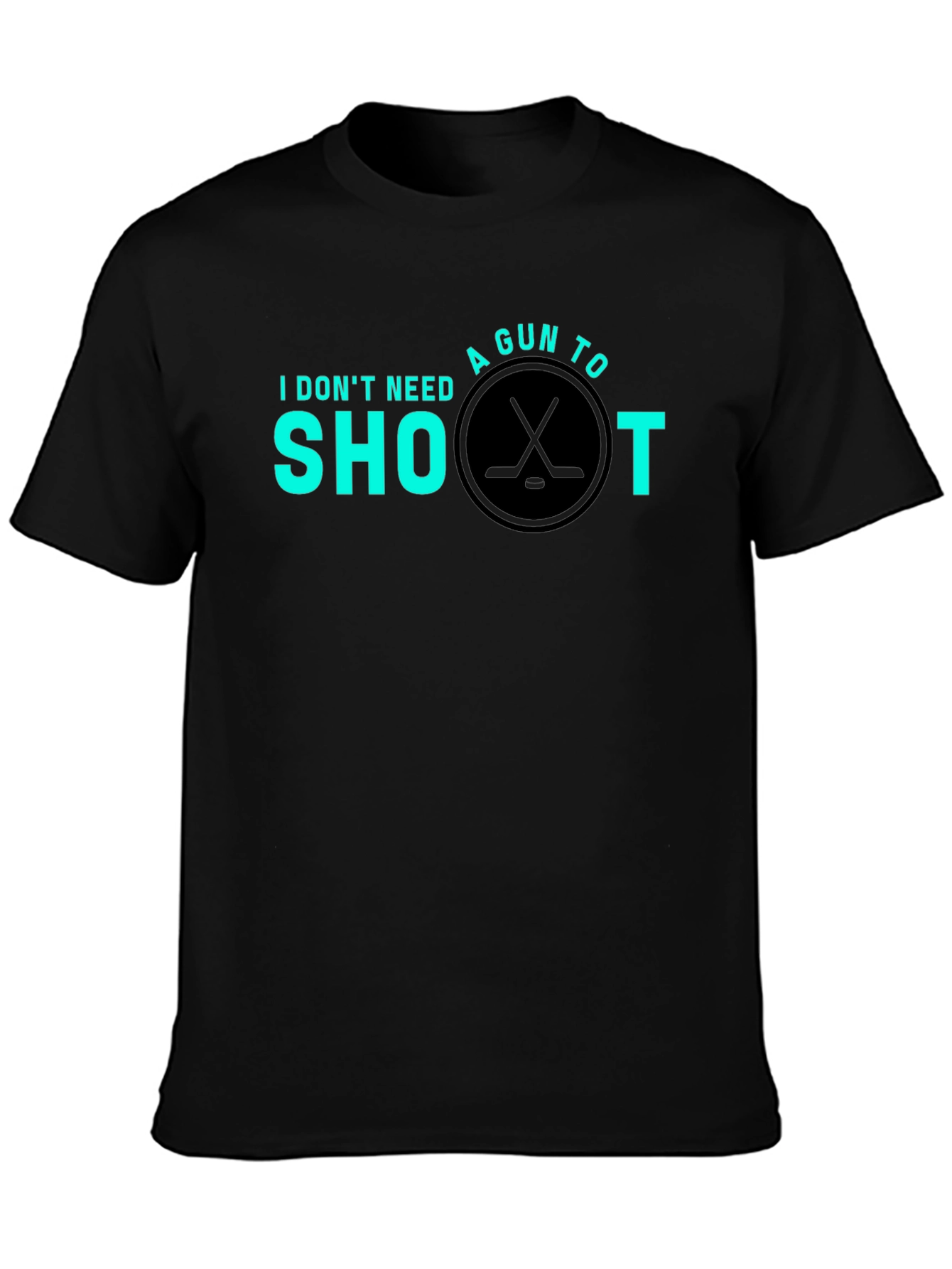 Hockey Shoot T-Shirt - I Dont Need a Gun