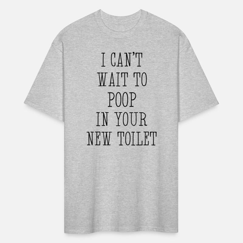 I Can't Wait To Poop In Your New Toilet