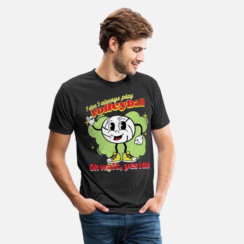 I Don't Always Play Volleyball Oh Wait, Yes I Do