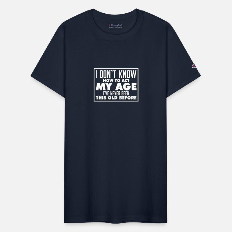 I Don't Know How To Act My Age Funny Birthday