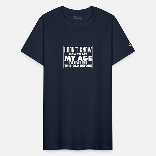 I Don't Know How To Act My Age Funny Birthday