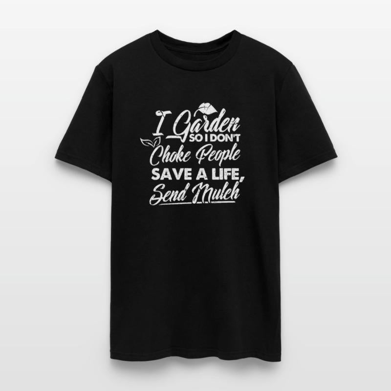 I Garden So I Don't Choke People Save A Life