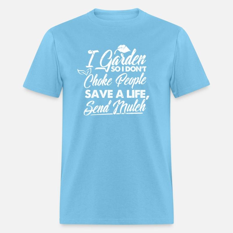 I Garden So I Don't Choke People Save A Life