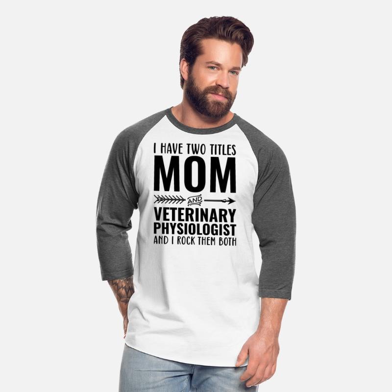 I Have Two Titles Mom and Veterinary Physiologist