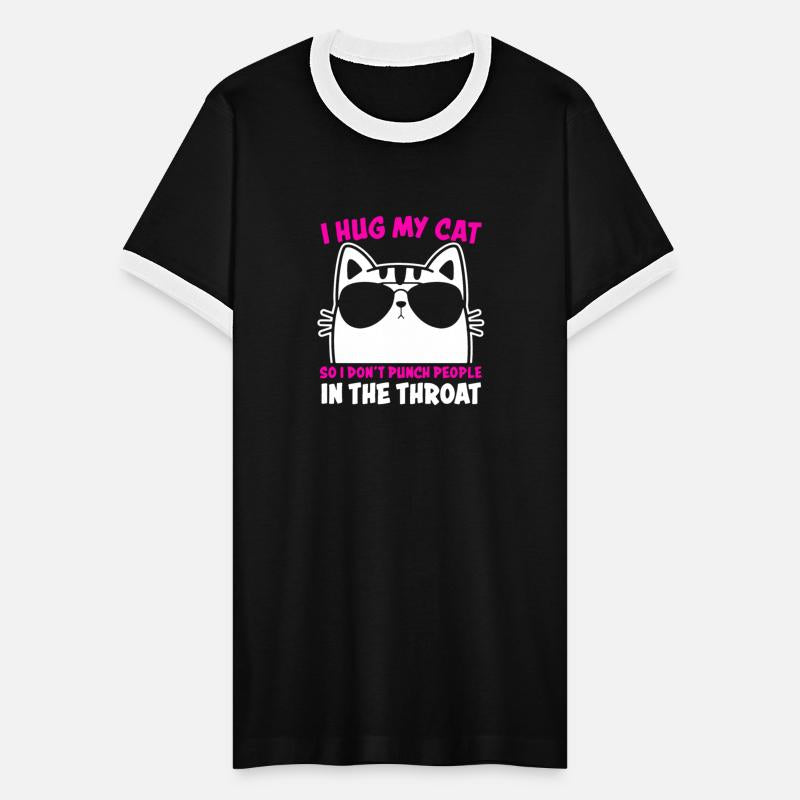 I Hug My Cat So I Don t Punch People In The Throat