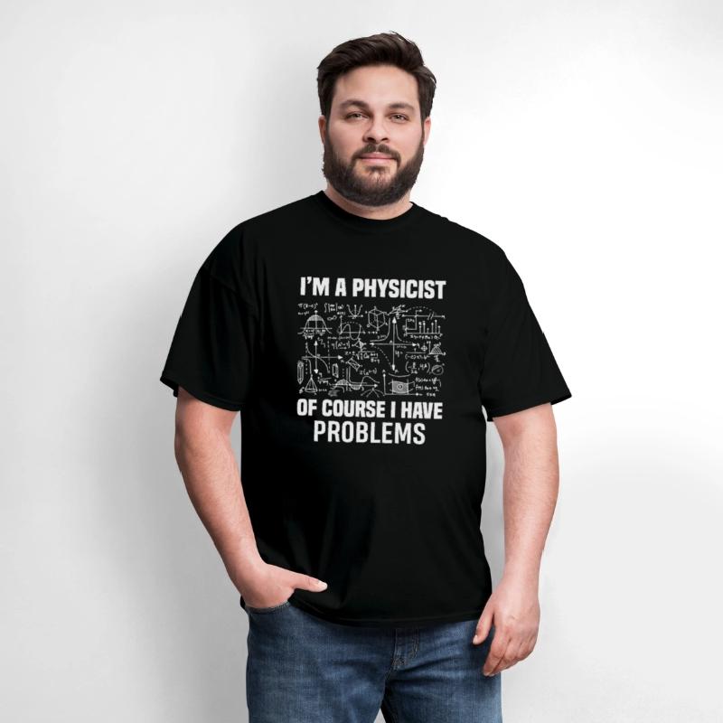 I m a physicist of course I have problems Funny Gi