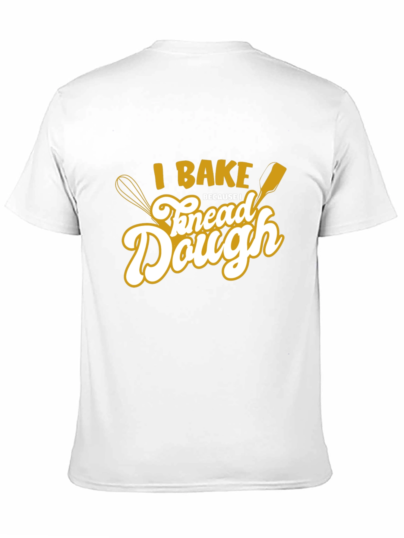 I Bake to Knead Dough T-Shirt