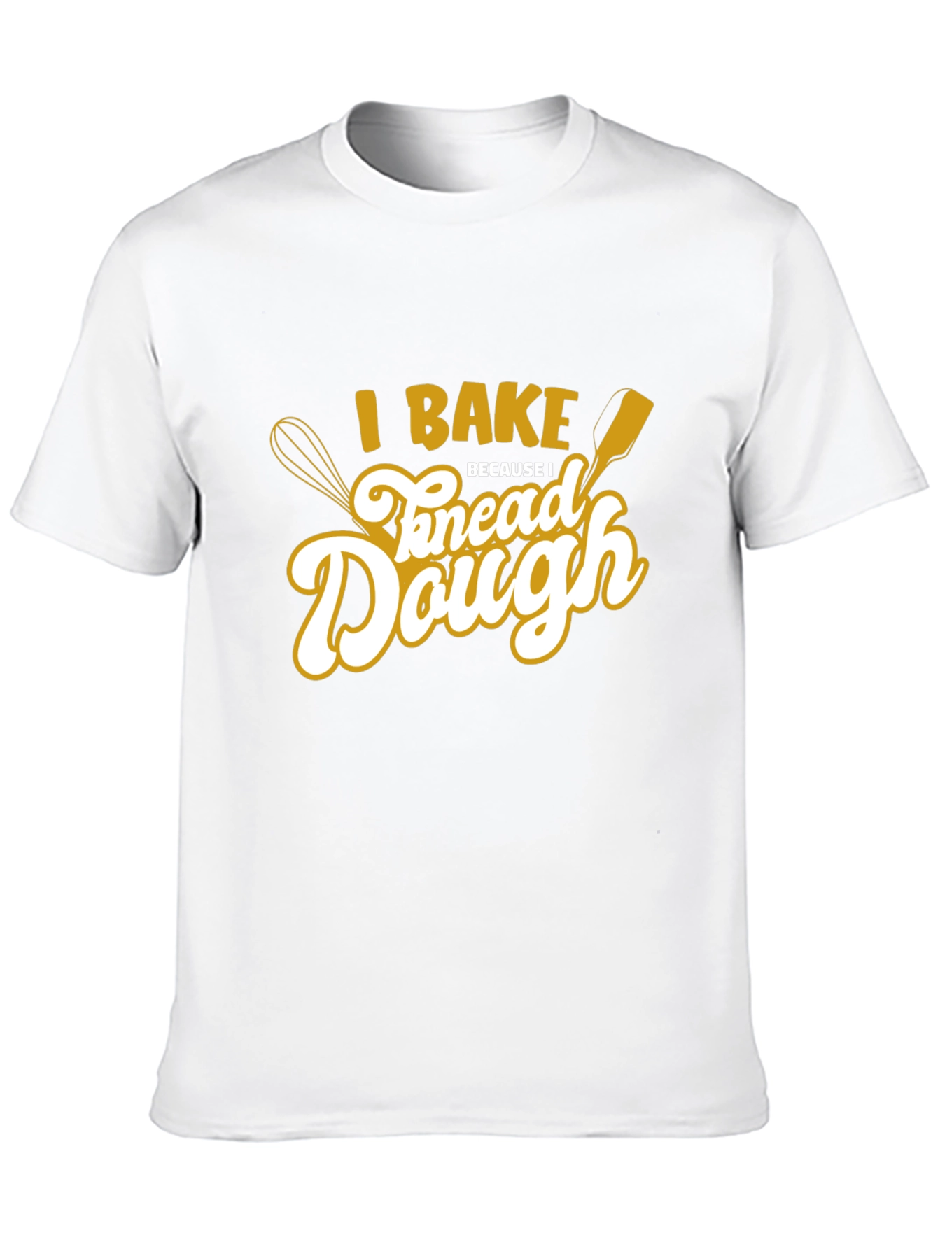 I Bake to Knead Dough T-Shirt