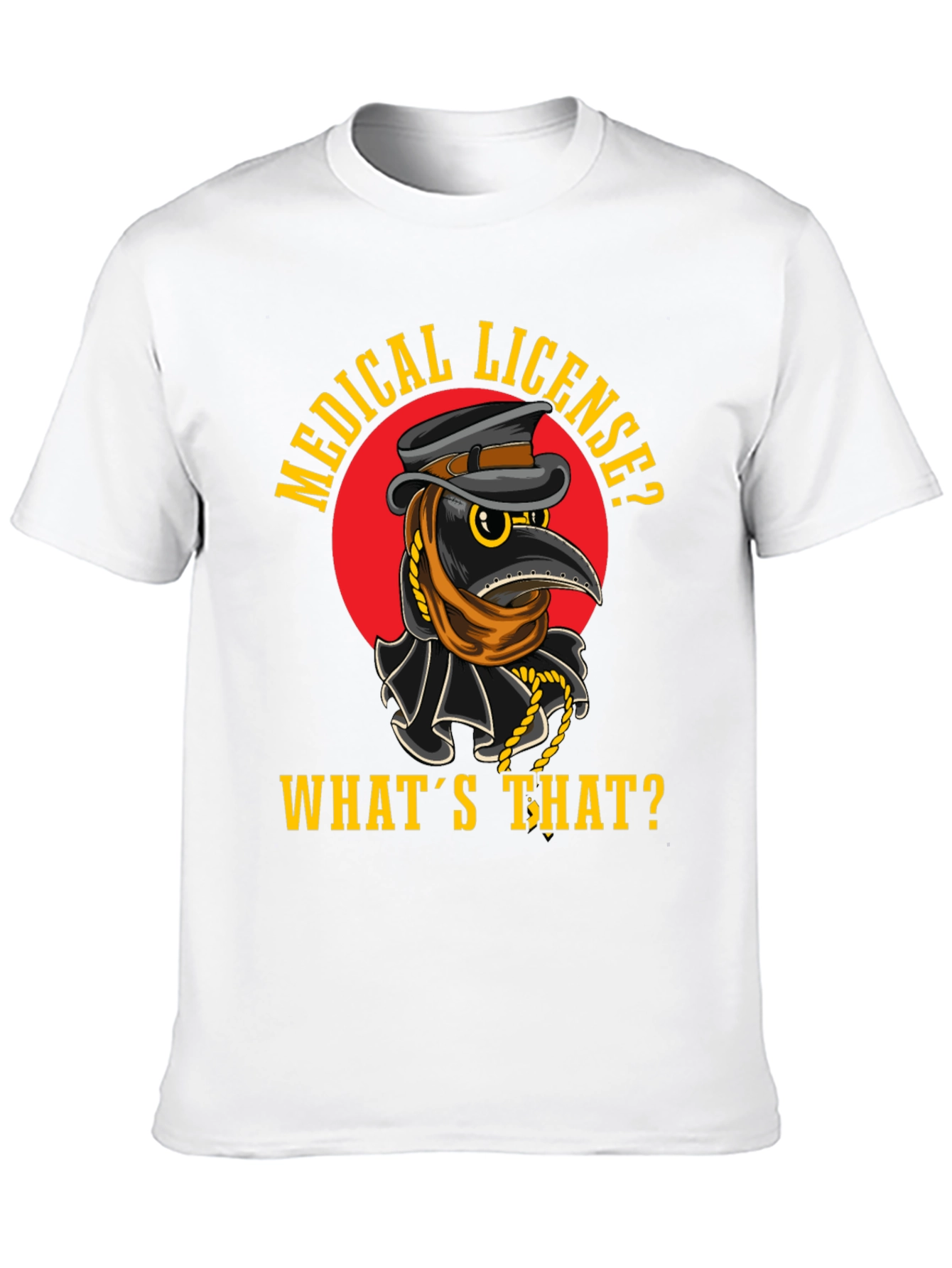 Plague Doctor T-Shirt - Medical License? Whats That?