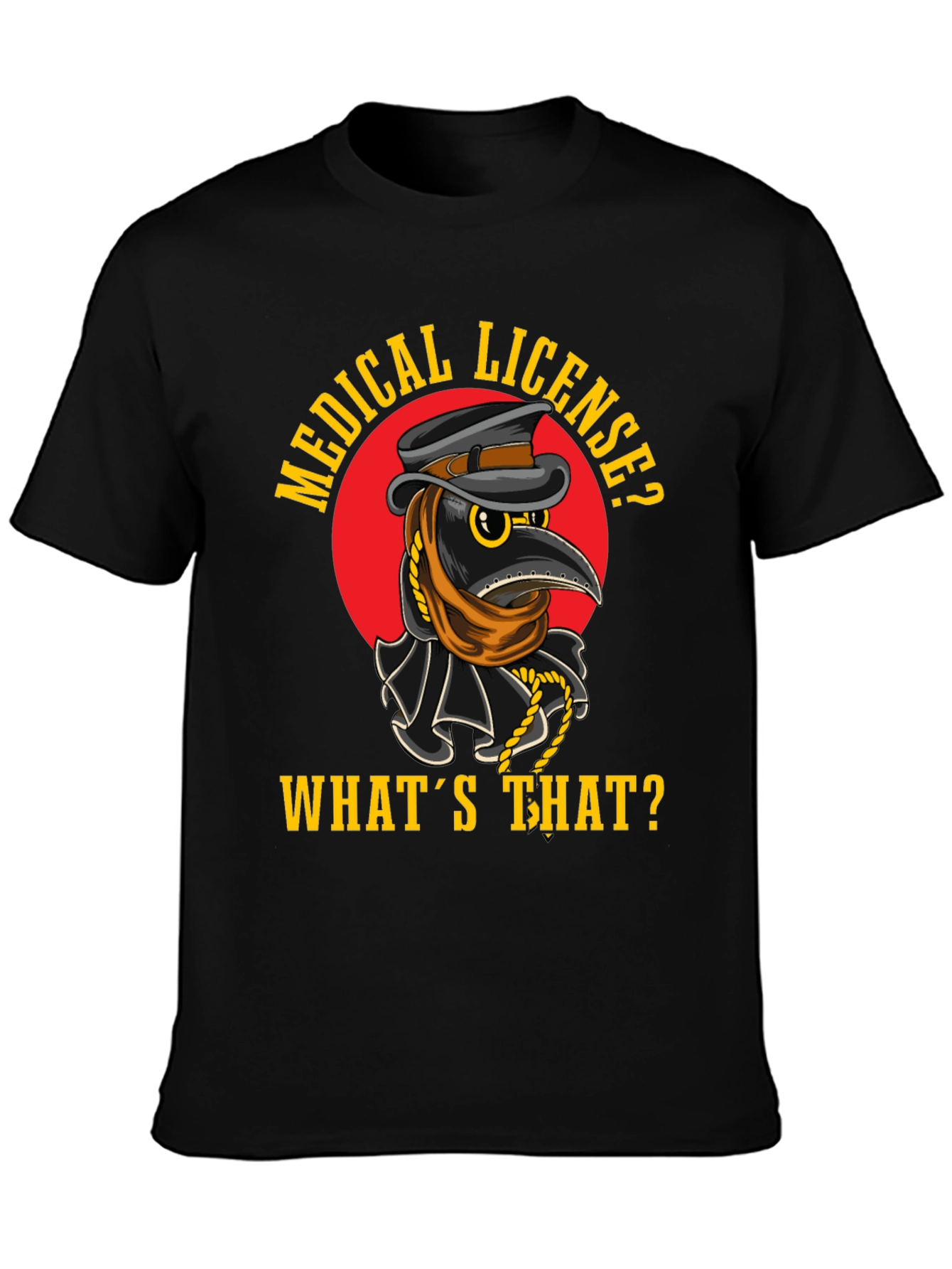 Plague Doctor T-Shirt - Medical License? Whats That?