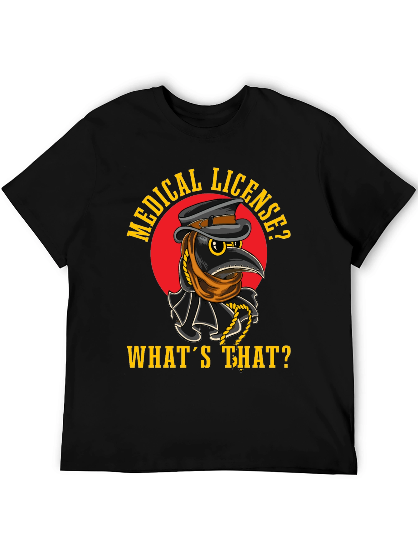 Plague Doctor T-Shirt - Medical License? Whats That?
