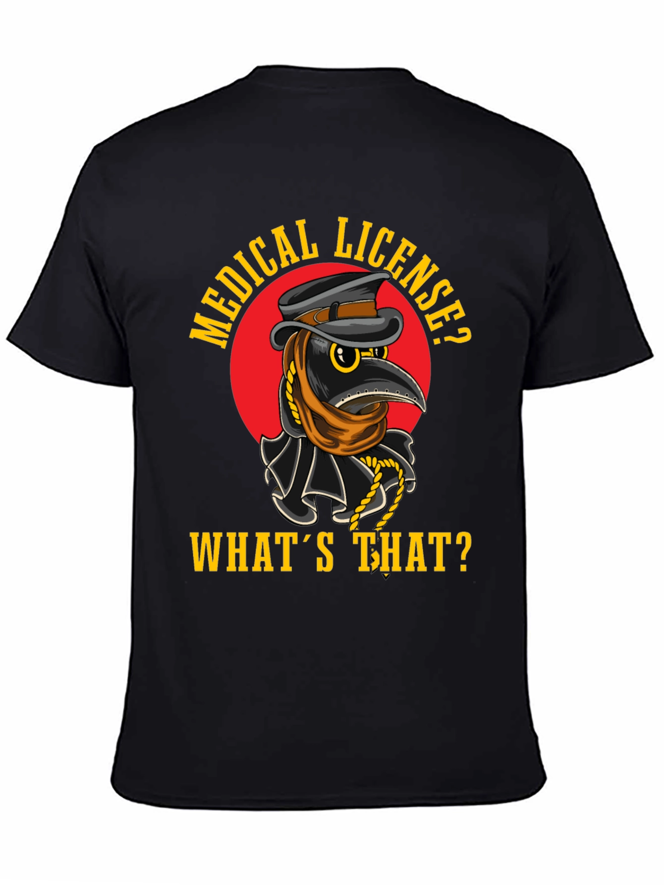 Plague Doctor T-Shirt - Medical License? Whats That?