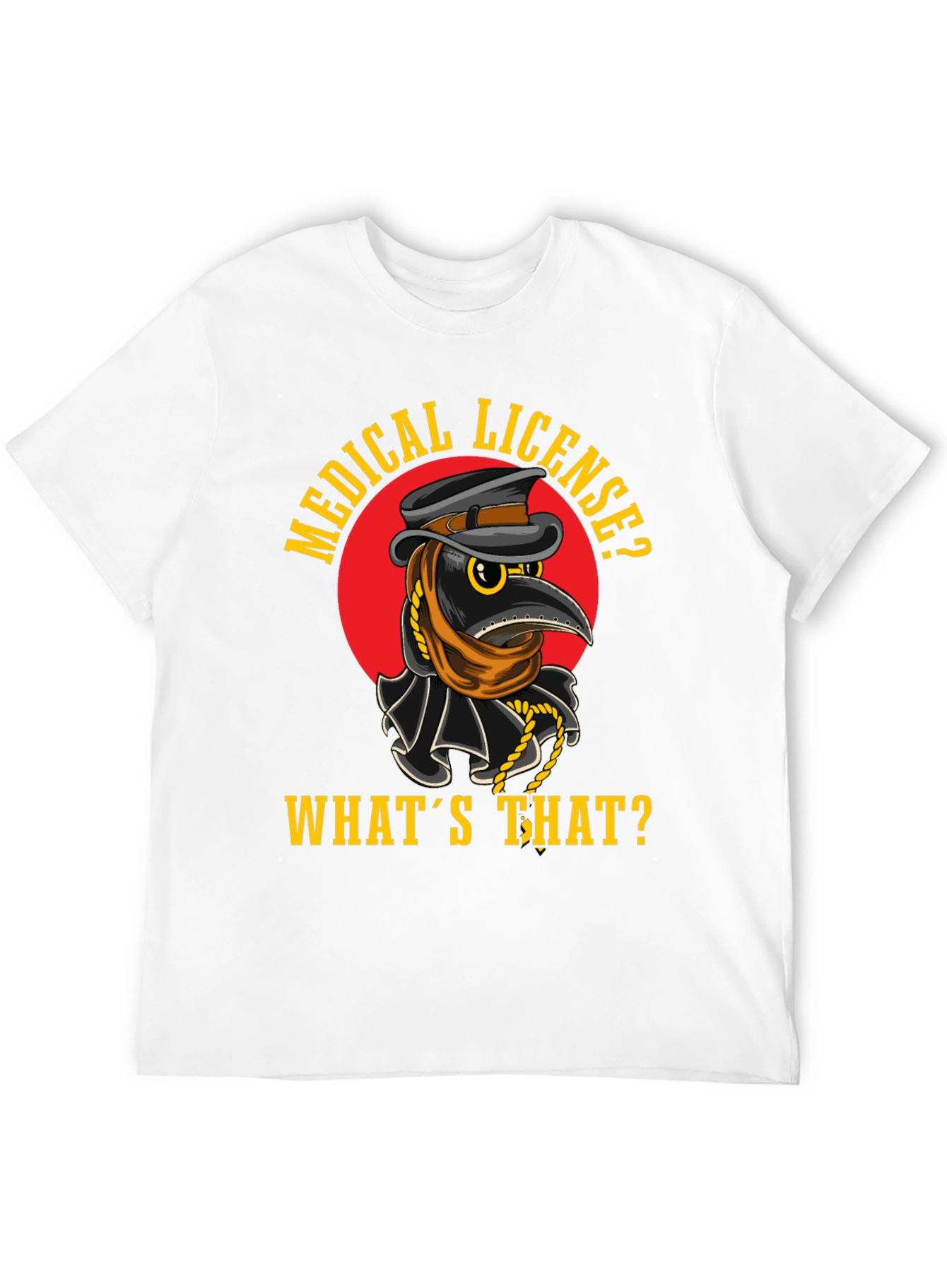 Plague Doctor T-Shirt - Medical License? Whats That?