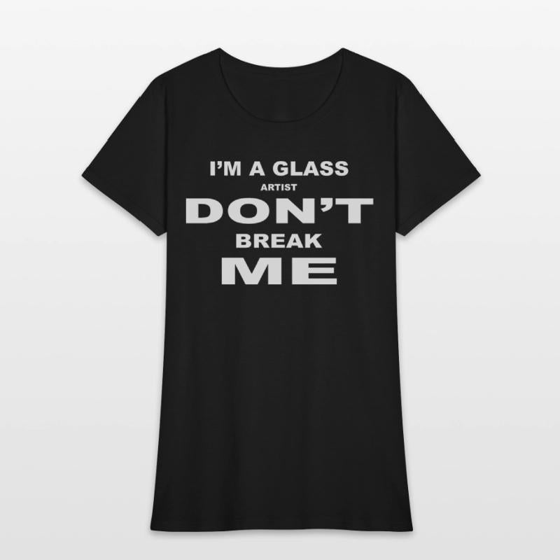 I'm A Glass Artist Don't Break Me