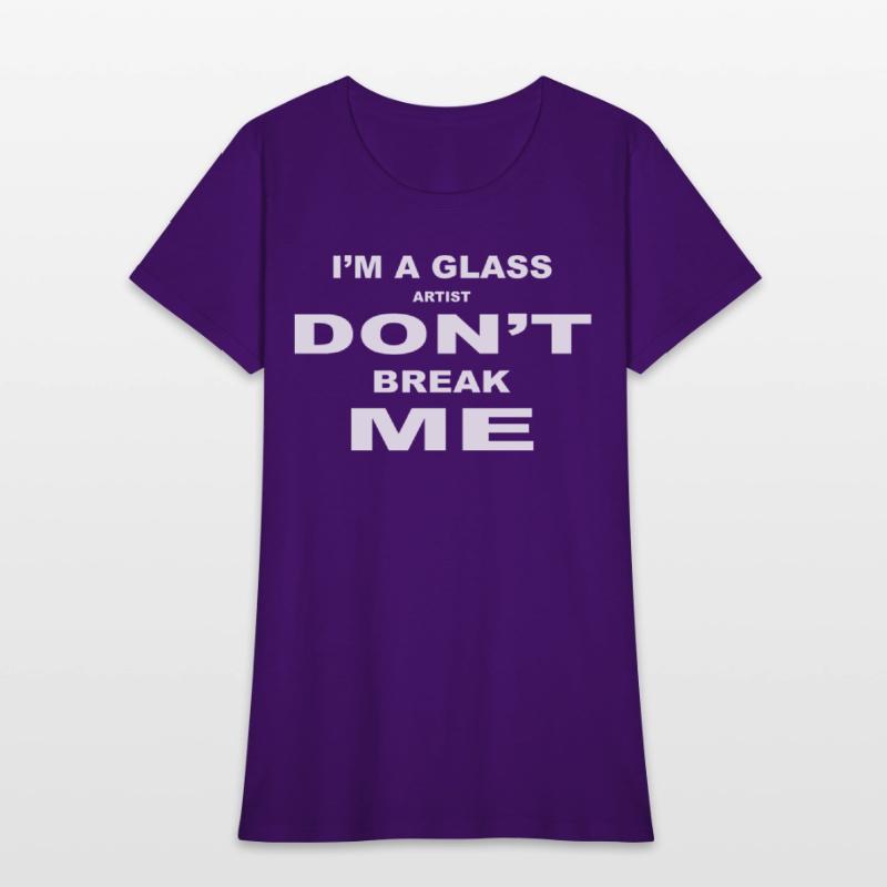 I'm A Glass Artist Don't Break Me