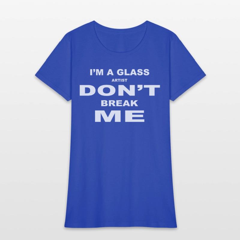 I'm A Glass Artist Don't Break Me