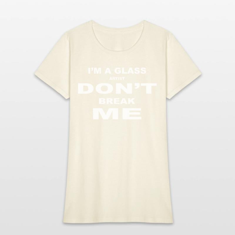 I'm A Glass Artist Don't Break Me