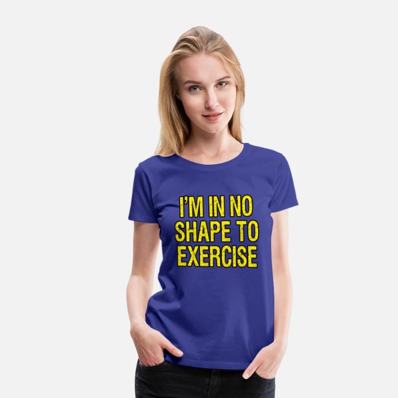 I’m in No Shape to Exercise - Funny Saying.