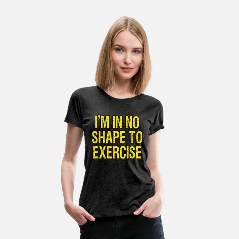 I’m in No Shape to Exercise - Funny Saying.