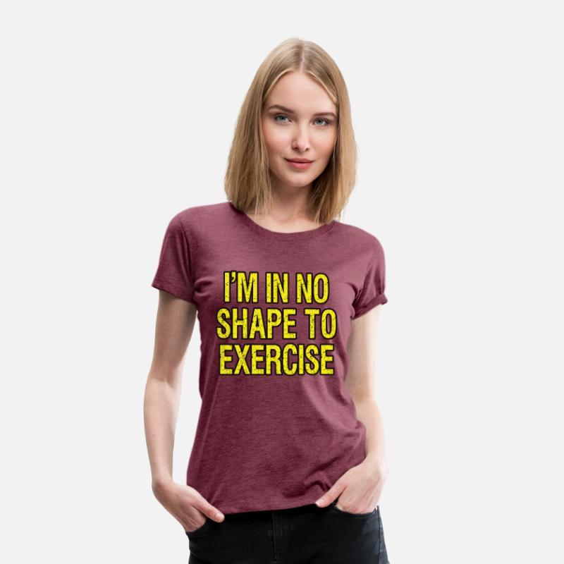 I’m in No Shape to Exercise - Funny Saying.