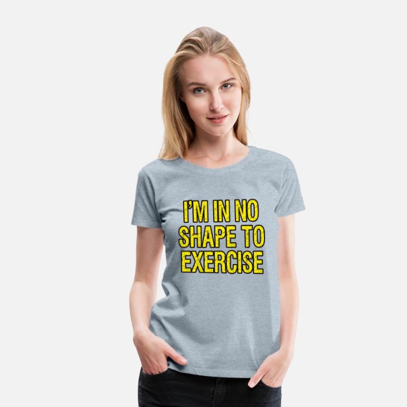 I’m in No Shape to Exercise - Funny Saying.