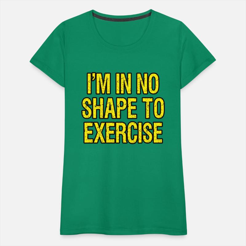 I’m in No Shape to Exercise - Funny Saying.