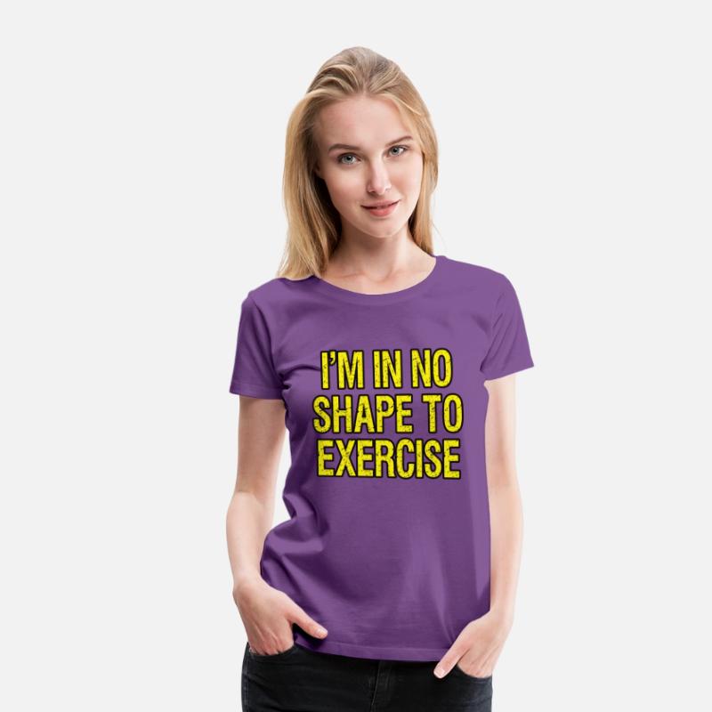 I’m in No Shape to Exercise - Funny Saying.