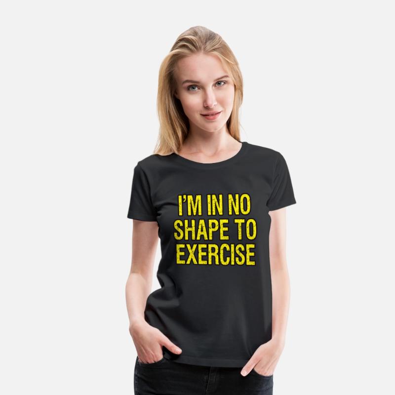 I’m in No Shape to Exercise - Funny Saying.