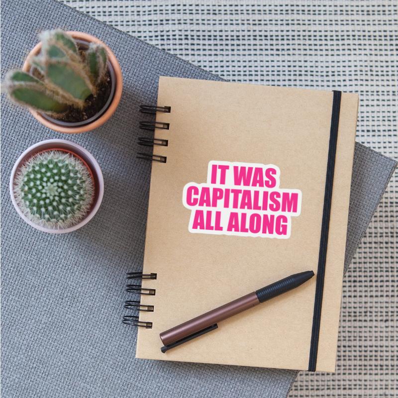It Was Capitalism All Along