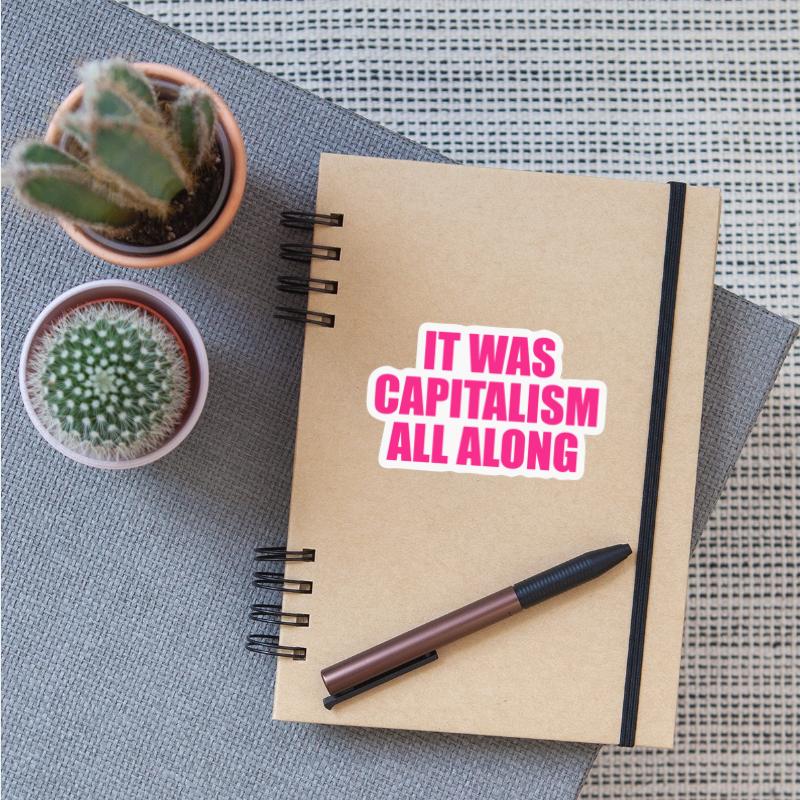 It Was Capitalism All Along
