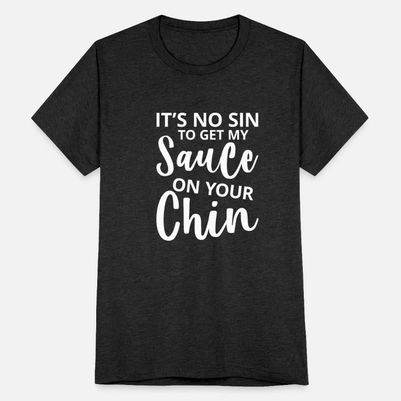 It's No Sin To Get My Sauce On Your Chin