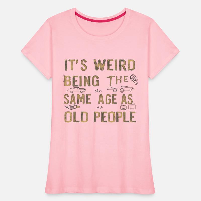 its weird being the same age as old people