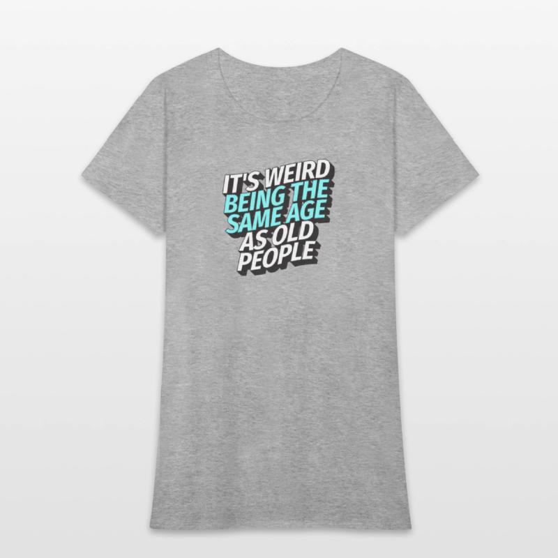 It's weird being the same age as old people