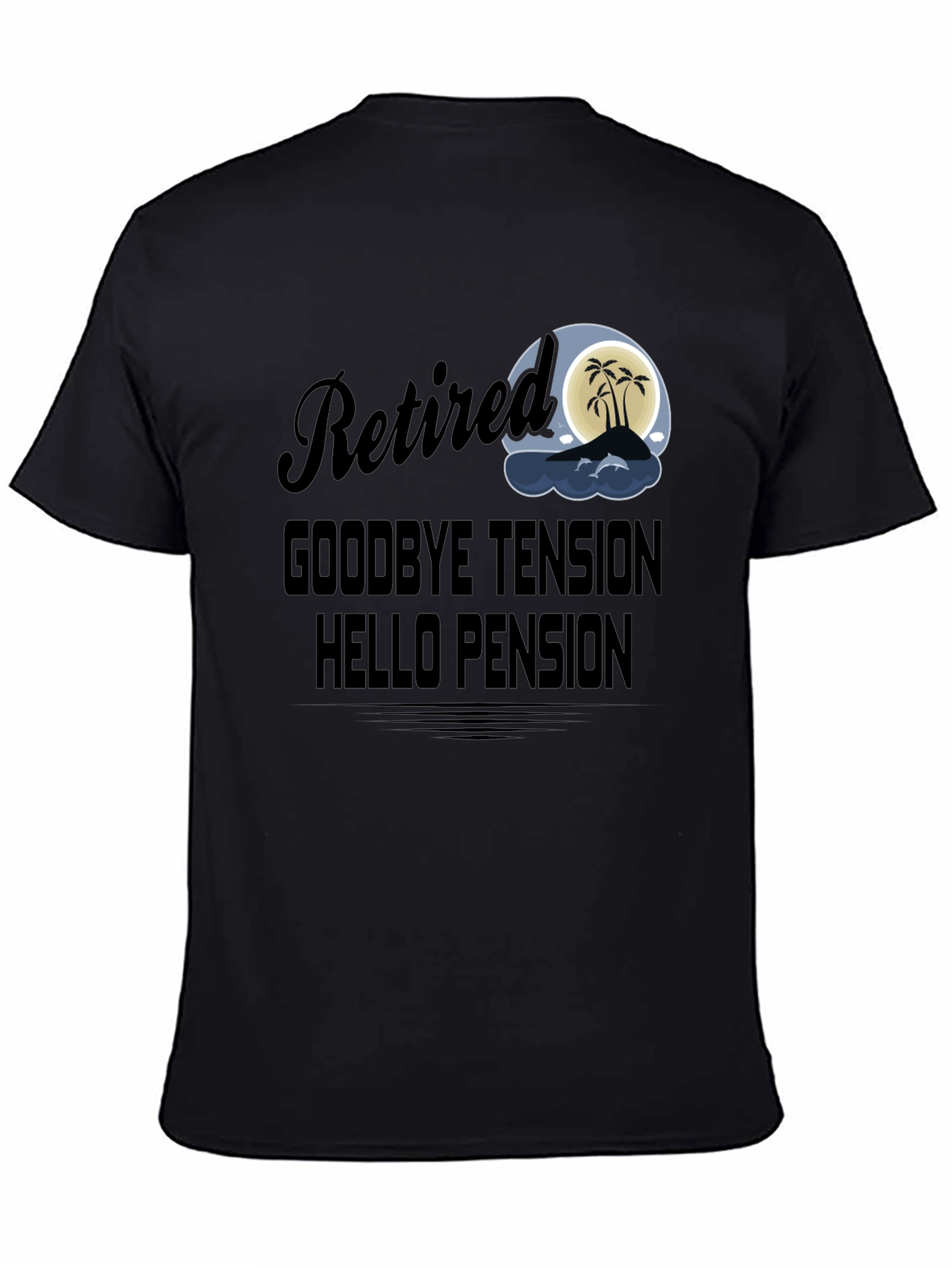 Retired Goodbye Tension Hello Pension Black T-Shirt