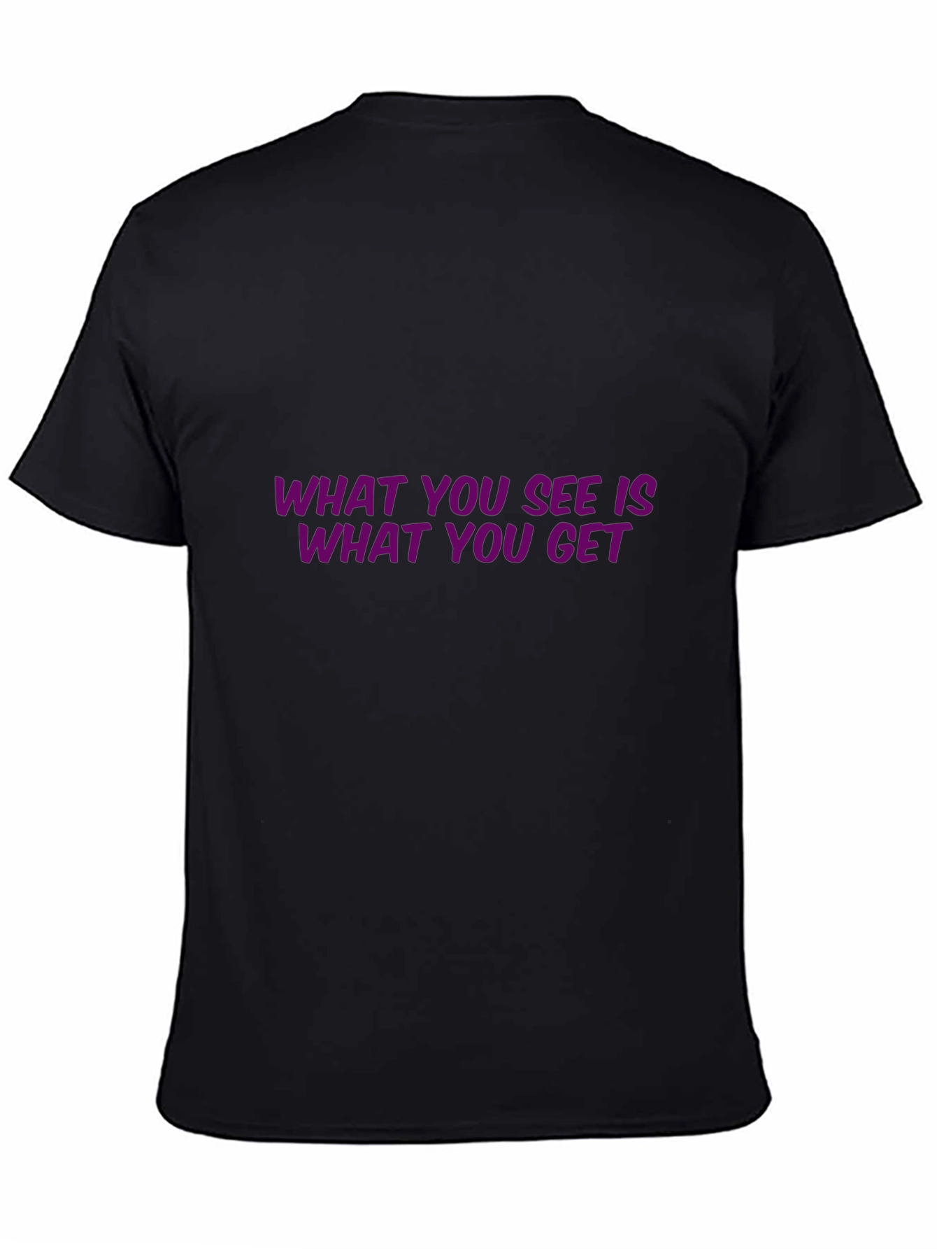 Statement T-Shirt: What You See Is What You Get