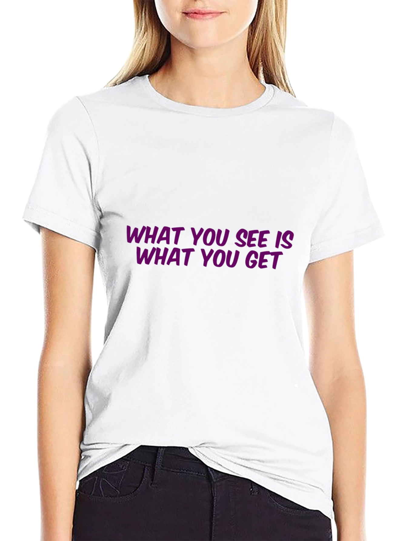 Statement T-Shirt: What You See Is What You Get