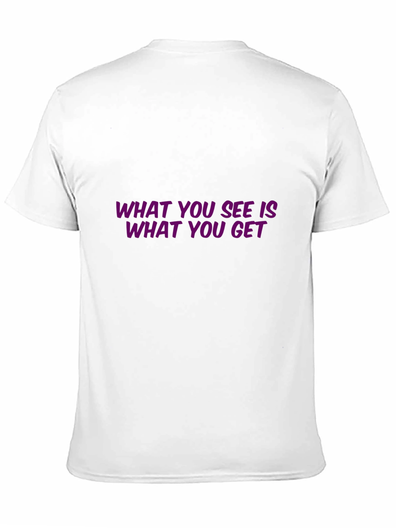 Statement T-Shirt: What You See Is What You Get
