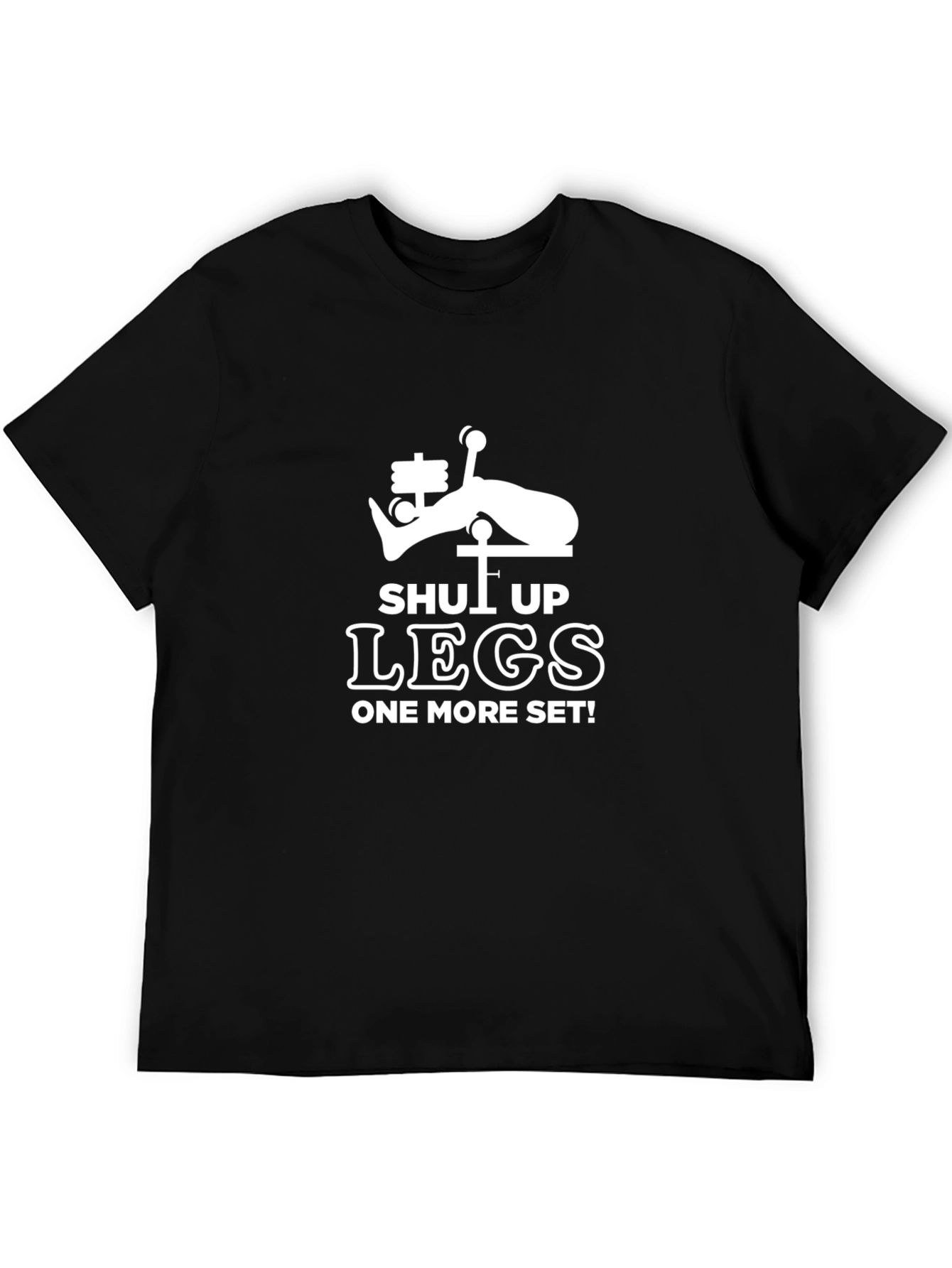 Shut Up Legs T-Shirt - Gym Workout Apparel