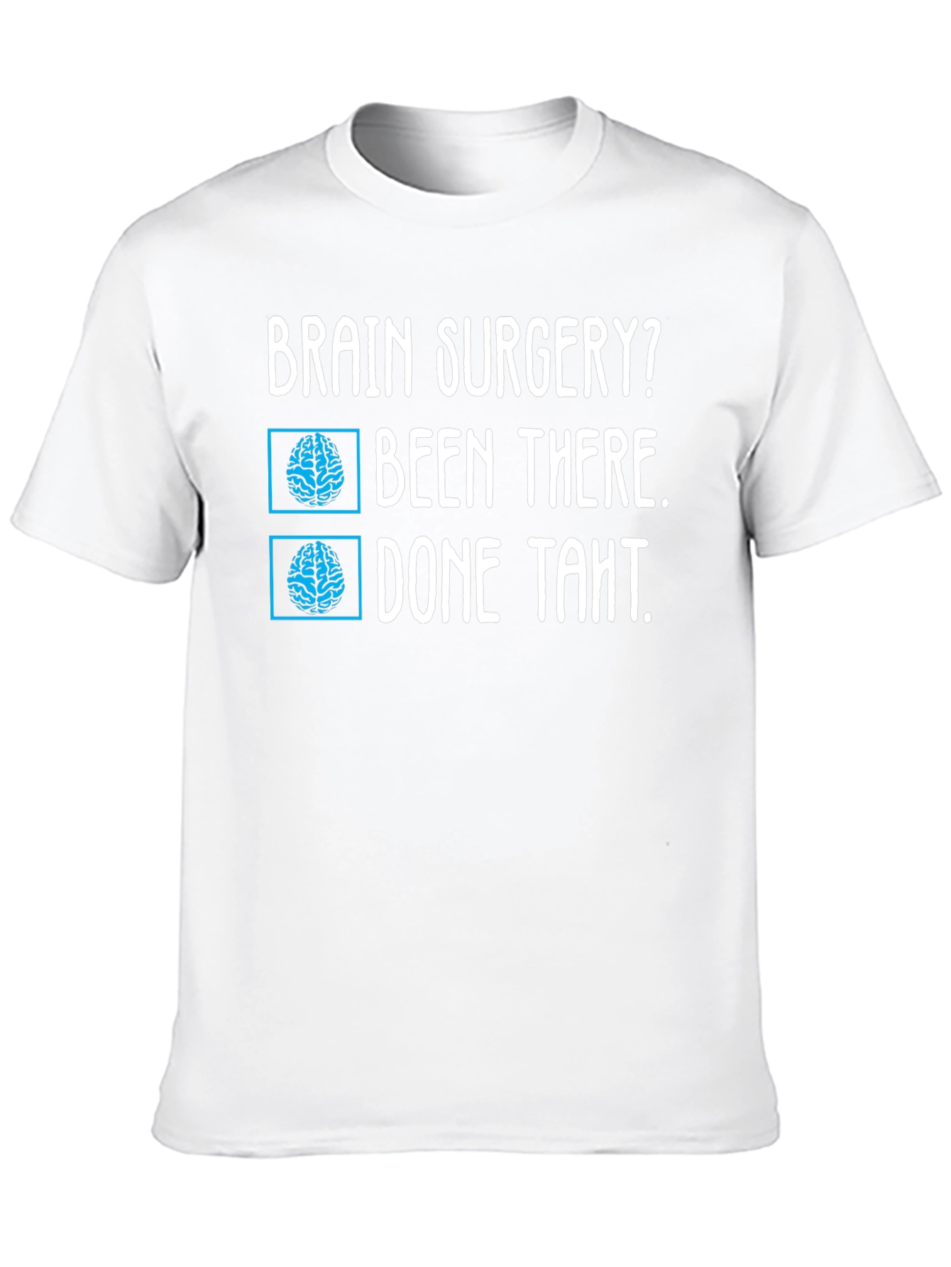 Brain Surgery? Been There Done That Tee