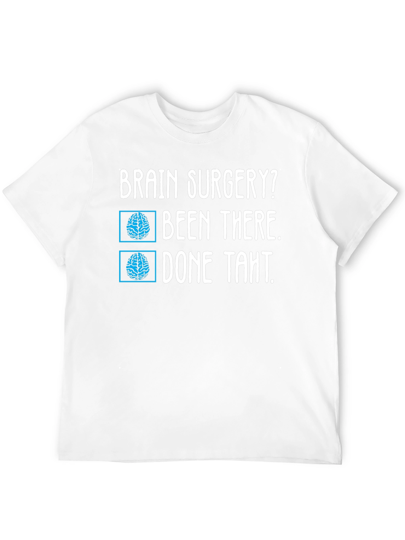 Brain Surgery? Been There Done That Tee