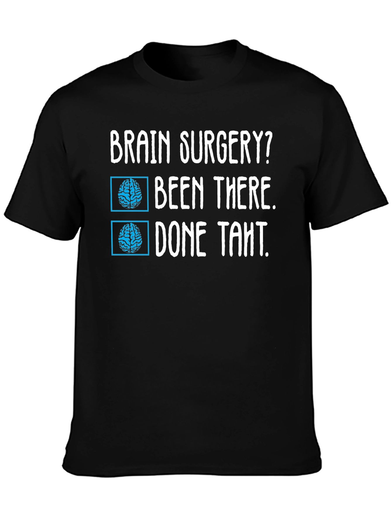 Brain Surgery? Been There Done That Tee