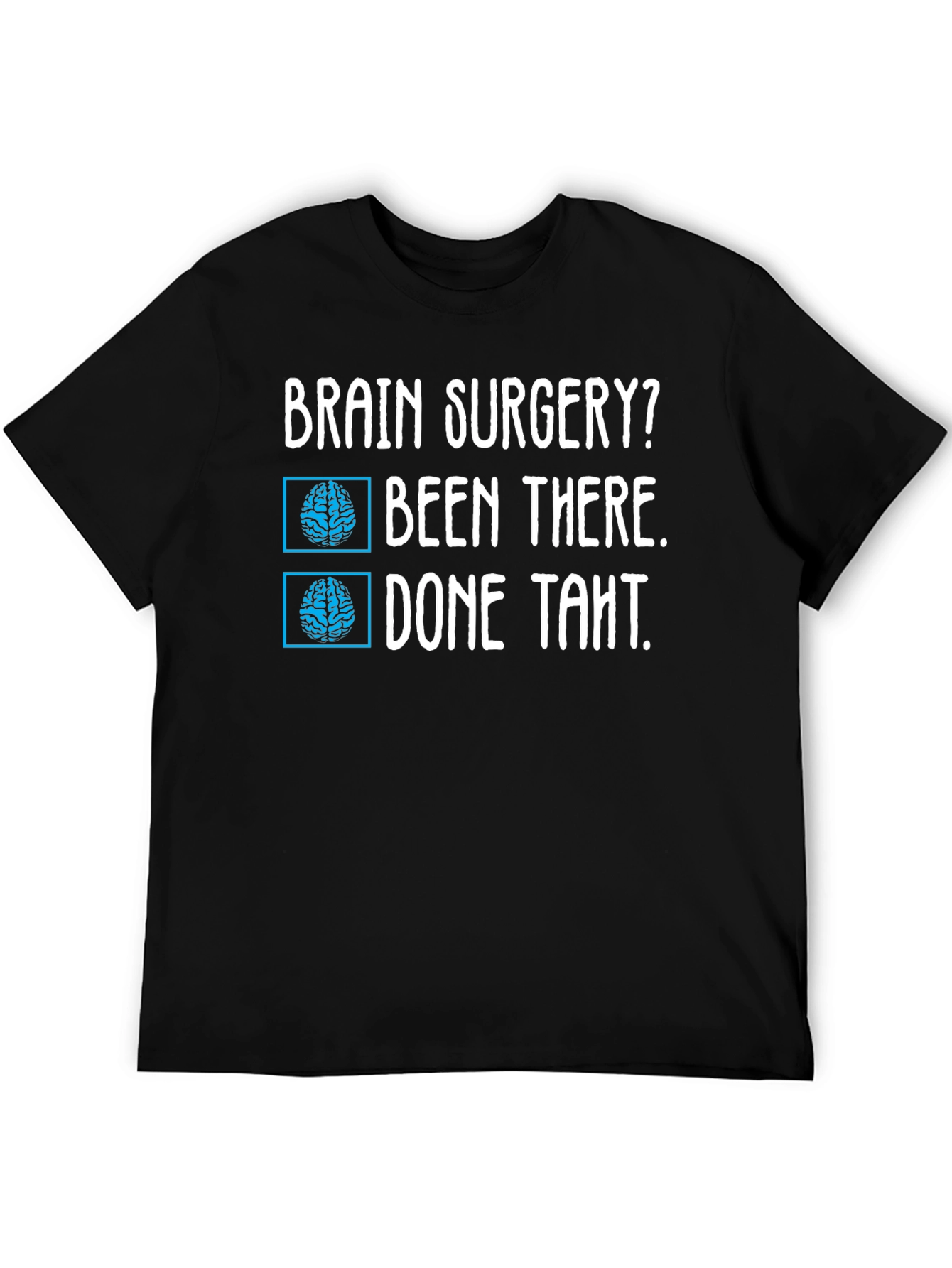 Brain Surgery? Been There Done That Tee