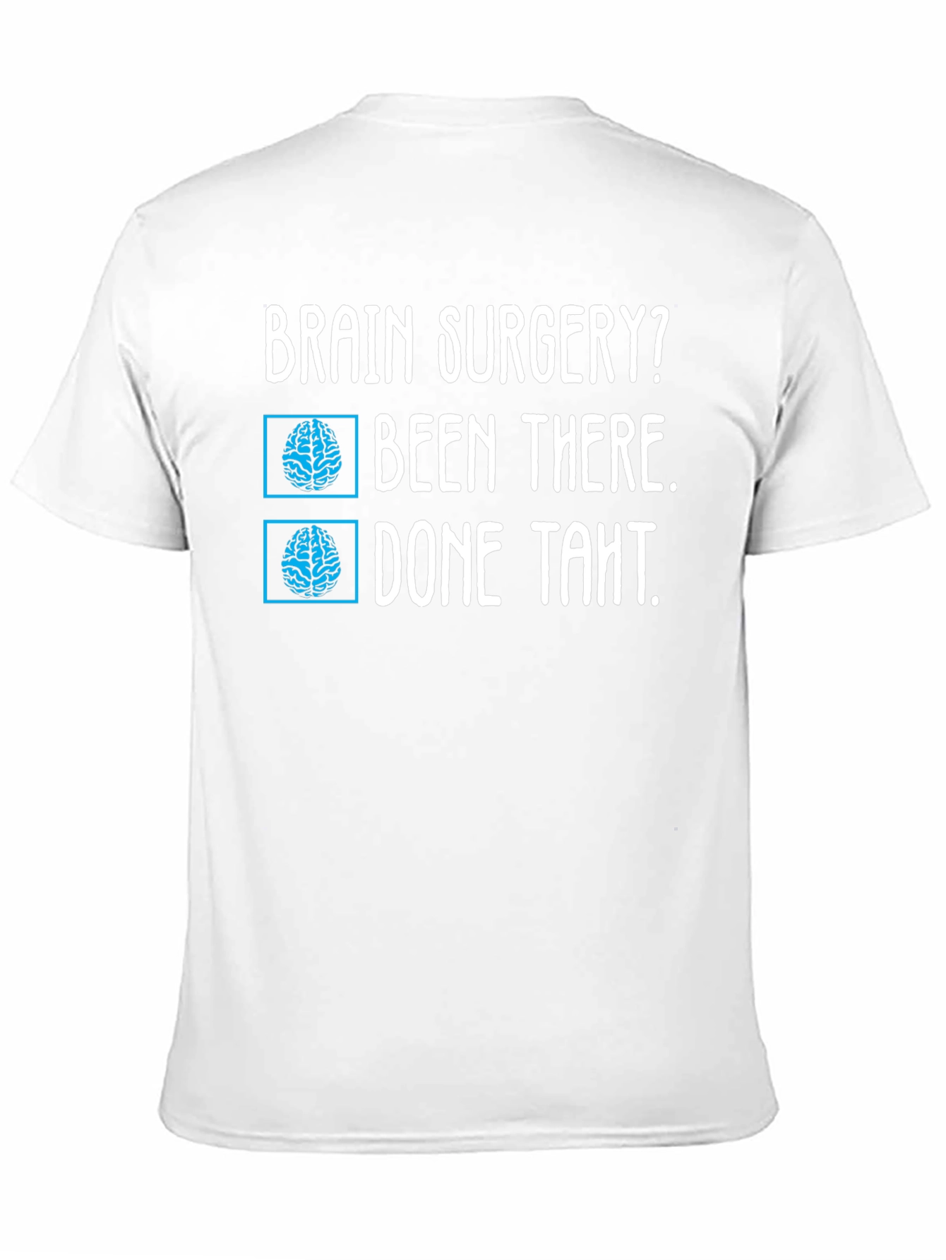 Brain Surgery? Been There Done That Tee