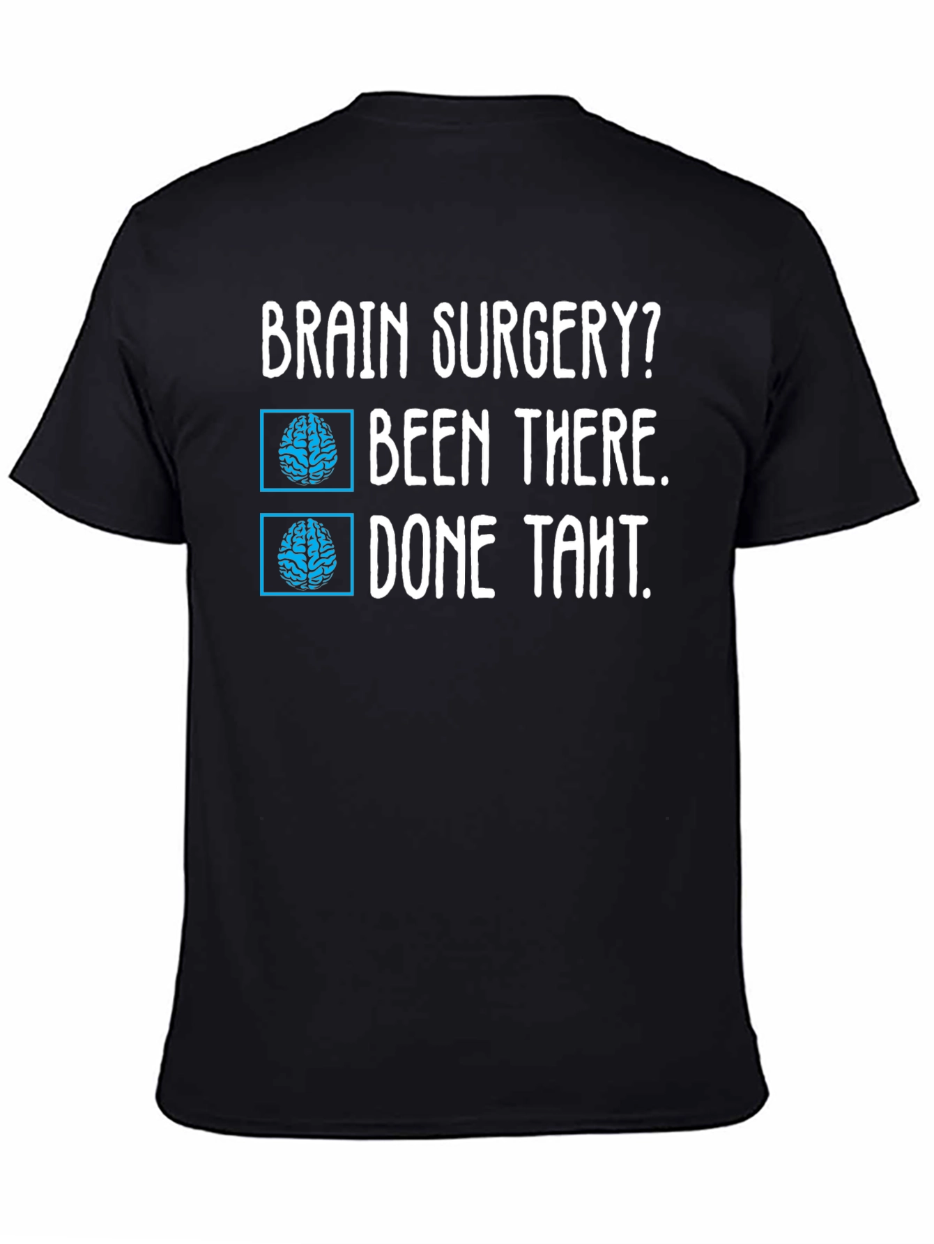 Brain Surgery? Been There Done That Tee