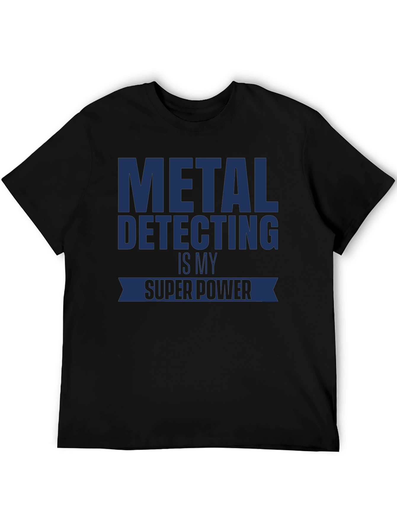 Metal Detecting is My Super Power T-Shirt