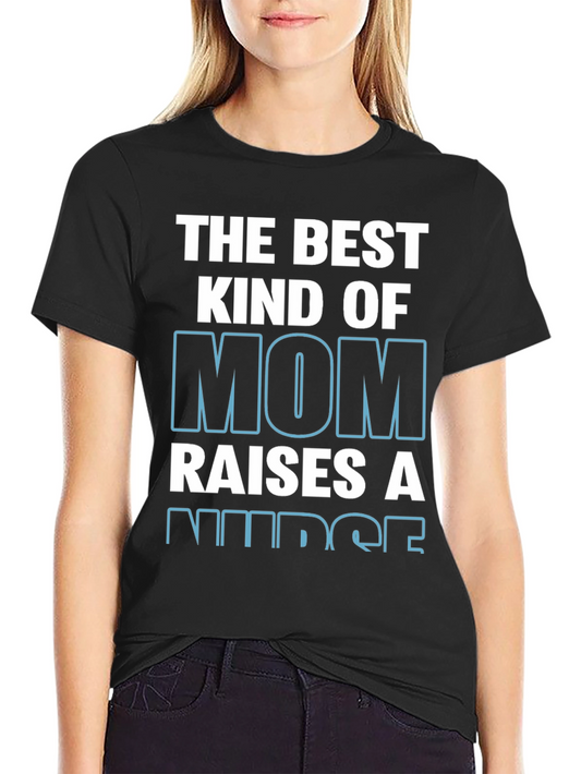 The Best Kind of Mom Raises A Nurse T-Shirt